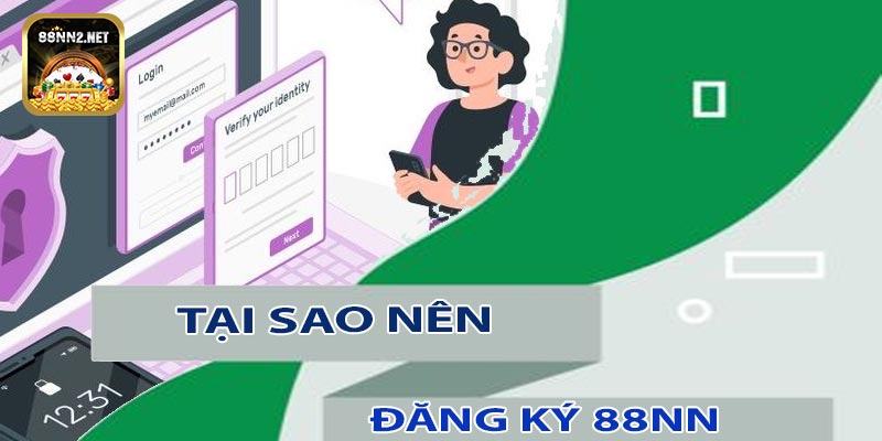 Tại sao nên chọn đăng ký 88NN?