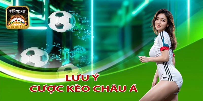 Lưu ý khi cược kèo châu Á