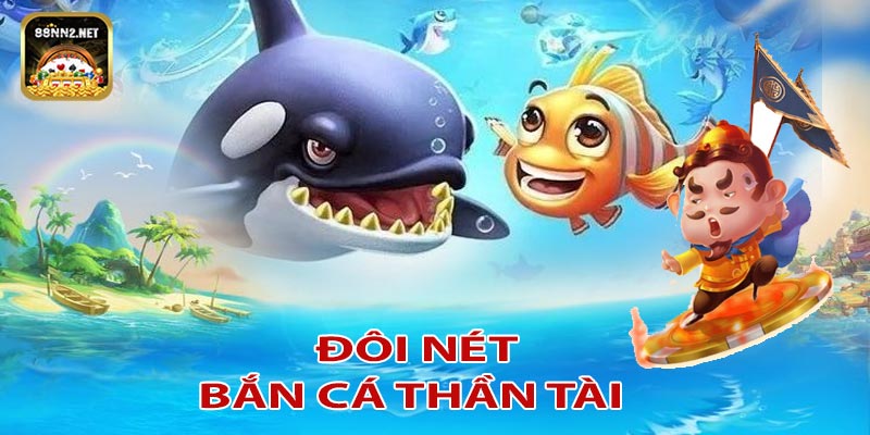 Tổng quan về bắn cá thần tài